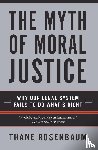 Rosenbaum, Thane - The Myth of Moral Justice