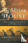 Lamb, Christina - The Africa House: The True Story of an English Gentleman and His African Dream