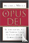 Walsh, Michael - Opus Dei: An Investigation Into the Powerful, Secretive Society Within the Catholic Church