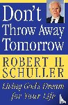 Schuller, Robert H. - Don't Throw Away Tomorrow