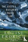 Louise Erdrich - The Master Butchers Singing Club