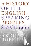 Roberts, Andrew - A History of the English-Speaking Peoples Since 1900