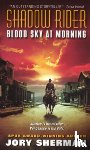 Sherman, Jory - Shadow Rider: Blood Sky at Morning