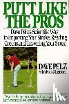 Pelz, D, Mastroni, N - Putt Like the Pros