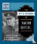 Humes, James C. - The Wit and Wisdom of Winston Churchill