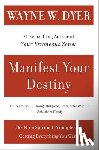 Dyer, Dr. Wayne W. - Manifest Your Destiny