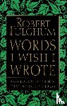 Fulghum, Robert - Words I Wish I Wrote