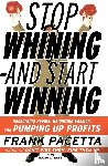 Pacetta, Frank - Stop Whining and Start Winning Recharging People, Re-Igniting Passion An d Pumping Up Profits