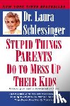 Schlessinger, Laura - Stupid Things Parents Do To Mess Up Their Kids