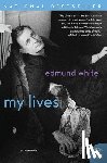 White, Edmund - My Lives: A Memoir