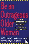 Jacobs, Ruth Harriet - Be an Outrageous Older Woman