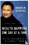 Stephens, Brooke - Wealth Happens One Day At A Time