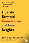 Drakulic, Slavenka - How We Survived Communism & Even Laughed