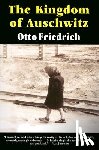 Friedrich, Otto - The Kingdom of Auschwitz