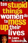 Schlessinger, Laura - 10 Stupid Things Women Do to Mess Up Their Lives