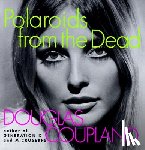 Coupland, Douglas - Polaroids from the Dead