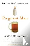 Churchwell, Gordon - Pregnant Man: How Nature Makes Fathers Out of Men