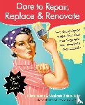Sussman, Julie, Glakas-Tenet, Stephanie - Dare to Repair, Replace & Renovate
