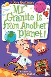 Gutman, Dan - My Weird School Daze #3: Mr. Granite Is from Another Planet!