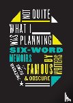 Smith, Larry - Not Quite What I Was Planning Six-Word Memoirs by Writers Famous and Obs cure