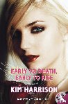 Harrison, Kim - Early to Death, Early to Rise