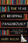 Miller, Andy - The Year of Reading Dangerously: How Fifty Great Books (and Two Not-So-Great Ones) Saved My Life