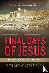 Gibson, Shimon - The Final Days of Jesus