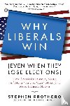 Prothero, Stephen - Why Liberals Win (Even When They Lose Elections)
