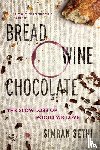 Sethi, Simran - Bread, Wine, Chocolate