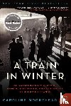 Moorehead, Caroline - A Train in Winter