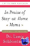 Schlessinger, Dr. Laura - In Praise of Stay-at-Home Moms - A Stay-at-Home Mom Gift Set