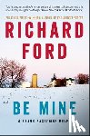 Ford, Richard - Be Mine: A Frank Bascombe Novel