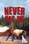 Hobbs, Will - Never Say Die