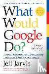 Jarvis, Jeff - What Would Google Do?