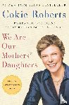 Roberts, Cokie - We Are Our Mothers' Daughters