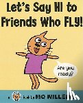 Willems, Mo - Let's Say Hi to Friends Who Fly!