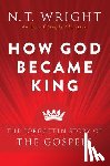 Wright, N. T. - How God Became King