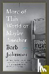 Johnson, Barb - More of This World or Maybe Another