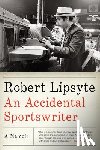 Lipsyte, Robert - An Accidental Sportswriter