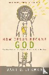 Ehrman, Bart D. - How Jesus Became God