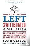 Gibson, John - How the Left Swiftboated America