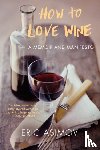 Asimov, Eric - How to Love Wine