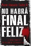 Taibo, Paco Ignacio - No Habra Final Feliz
