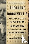 Ruddy, Daniel - Theodore Roosevelt's History of the United States