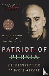 Bellaigue, Christopher de - Patriot of Persia
