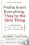 Cloutier, George - Profits Aren't Everything, They're the Only Thing