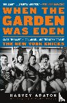 Araton, Harvey - When the Garden Was Eden