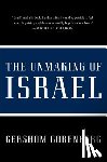 Gorenberg, Gershom - The Unmaking of Israel