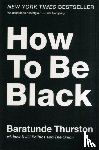 Thurston, Baratunde - How to Be Black