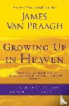 Praagh, James Van - Growing Up in Heaven
